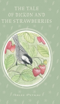The Tale of Dickon and the Strawberries by Petkau, Arlee