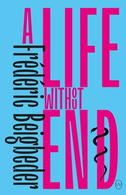 A Life Without End by Beigbeder, Fr&#233;d&#233;ric