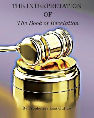 The Interpretation of the Book of Revelation by Outlaw, Lisa
