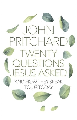 Twenty Questions Jesus Asked: And How They Speak to Us Today by Pritchard, John