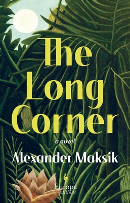 The Long Corner by Maksik, Alexander