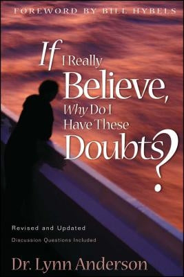 If I Really Believe, Why Do I Have These Doubts? by Anderson, Lynn