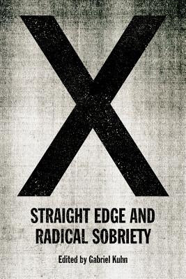 X: Straight Edge and Radical Sobriety by Kuhn, Gabriel