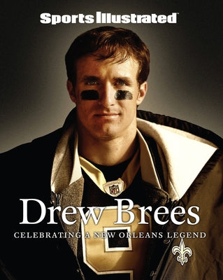 Sports Illustrated Drew Brees: A Tribute to the Saint of New Orleans by The Editors of Sports Illustrated