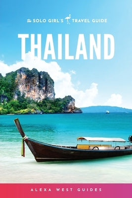 Thailand: The Solo Girl's Travel Guide by West, Alexa