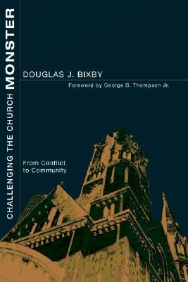 Challenging the Church Monster by Bixby, Douglas J.