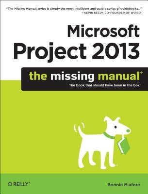 Microsoft Project 2013: The Missing Manual by Biafore, Bonnie