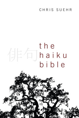 The Haiku Bible by Suehr, Christopher Jay