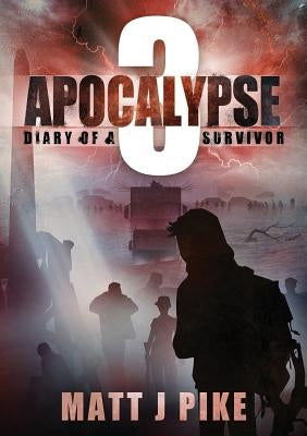 Apocalypse: Diary of Survivor 3 by Pike, Matt J.