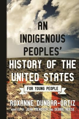 An Indigenous Peoples' History of the United States for Young People by Dunbar-Ortiz, Roxanne