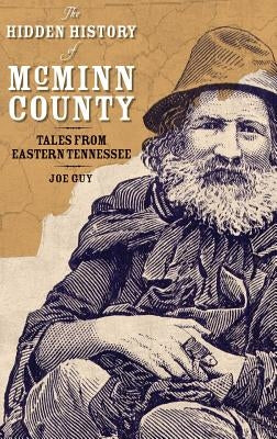 The Hidden History of McMinn County: Tales from Eastern Tennessee by Guy, Joe D.
