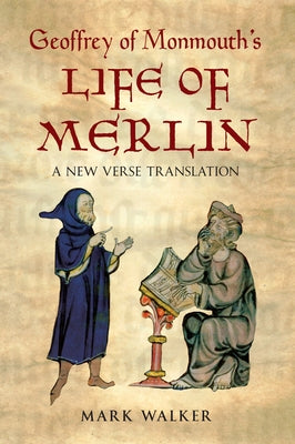 Geoffrey of Monmouth's Life of Merlin: A New Verse Translation by Monmouth, Geoffrey