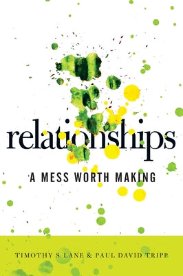 Relationships: A Mess Worth Making by Lane, Tim S.