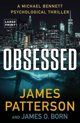 Obsessed: Michael Bennett Is James Patterson's Most Beloved Detective. That's Right. Not Cross. Not Women's Murder Club. Bennett by Patterson, James