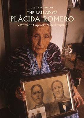 The Ballad of Plácida Romero: A Woman's Captivity & Redemption by Roland
