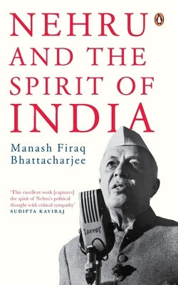 Nehru and the Spirit of India by Bhattacharjee, Manash Firaq