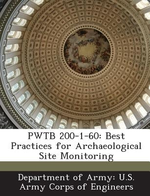 Pwtb 200-1-60: Best Practices for Archaeological Site Monitoring by Department of Army U. S. Army Corps of E