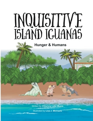 Inquisitive Island Iguanas: Hunger & Humans by Lake Myers, Chloricia