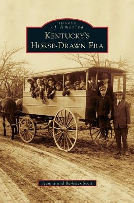 Kentucky's Horse-Drawn Era by Scott, Jeanine