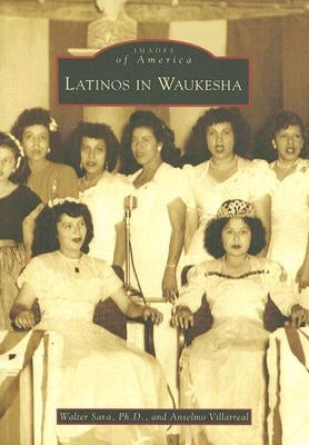 Latinos in Waukesha by Sava Ph. D., Walter