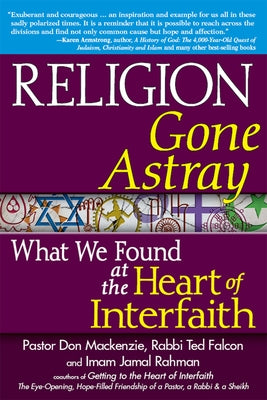 Religion Gone Astray: What We Found at the Heart of Interfaith by MacKenzie, Don