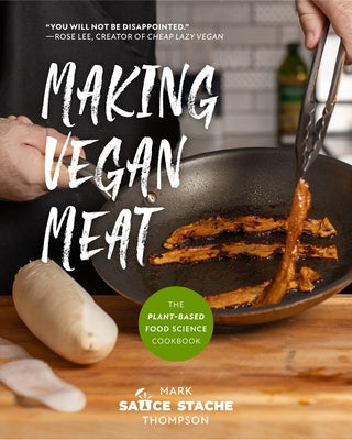 Making Vegan Meat: The Plant-Based Food Science Cookbook by Thompson, Mark