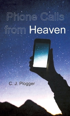Phone Calls from Heaven by Plogger, C. J.