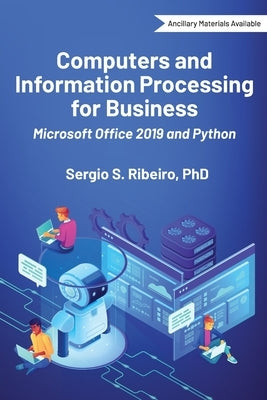Computers and Information Processing for Business: Microsoft Office 2019 and Python by Ribeiro, Sergio S.