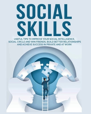 Social Skills: Useful tips to Improve Your Social Intelligence, Social Circle and Win Friends, Build Better Relationships and Achieve by Hubbard, Brigham