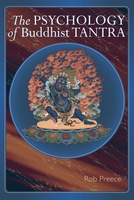 The Psychology of Buddhist Tantra by Preece, Rob