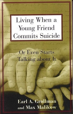 Living When a Young Friend Commits Suicide: Or Even Starts Talking about It by Grollman, Earl A.