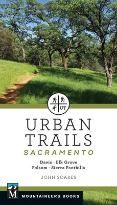 Urban Trails: Sacramento: Davis * Elk Grove * Folsom * Sierra Foothills by Soares, John