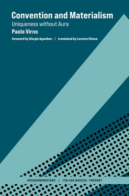 Convention and Materialism: Uniqueness Without Aura by Virno, Paolo