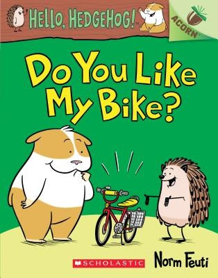 Do You Like My Bike?: An Acorn Book (Hello, Hedgehog! #1), Volume 1 by Feuti, Norm