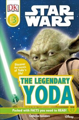 DK Readers L3: Star Wars: The Legendary Yoda: Discover the Secret of Yoda's Life! by Saunders, Catherine