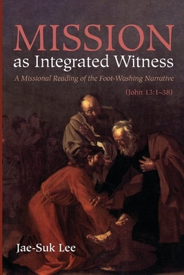 Mission as Integrated Witness by Lee, Jae-Suk
