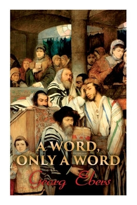 A Word, Only a Word: Historical Novel by Ebers, Georg