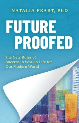 Future Proofed: The New Rules of Success in WORK & LIFE for our Modern World by Peart, Natalia