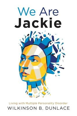 We Are Jackie: Living with Multiple Personality Disorder by Dunlace, Wilkinson B.