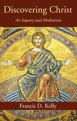 Discovering Christ by Kelly, Francis D.