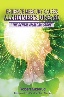 Evidence Mercury Causes Alzheimer's Disease by Siblerud, Robert