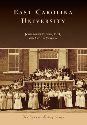 East Carolina University by Tucker Phd, John Allen