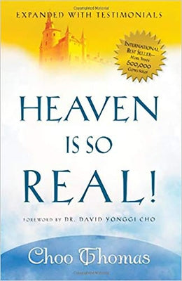 Heaven Is So Real!: Expanded with Testimonials by Thomas, Choo