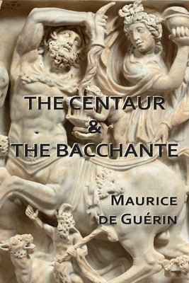 The Centaur & The Bacchante by de Gu&#233;rin, Maurice