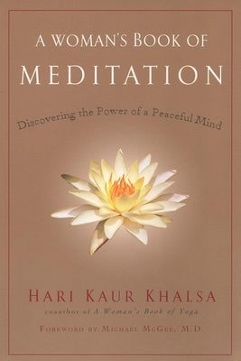 A Woman's Book of Meditation: Discovering the Power of a Peaceful Mind by Khalsa, Hari Kaur