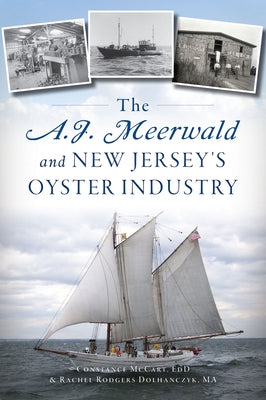 The A.J. Meerwald and New Jersey's Oyster Industry by Dolhanczyk Ma, Rachel Rodgers