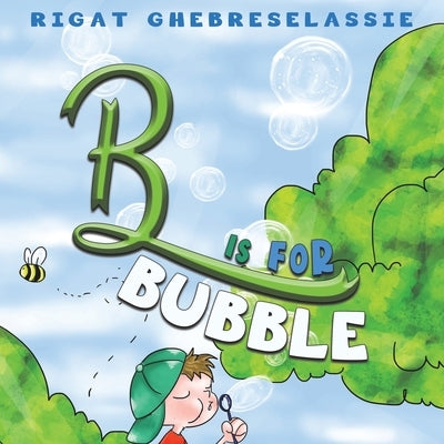 B Is for Bubble by Ghebreselassie, Rigat