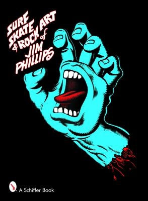 Surf, Skate & Rock Art of Jim Phillips: 40 Years of Surf, Skate and Rock Art by Phillips, Jim