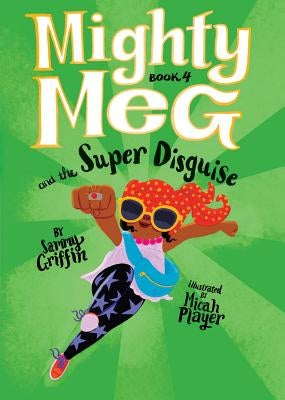 Mighty Meg 4: Mighty Meg and the Super Disguise, Volume 4 by Griffin, Sammy