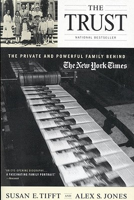 The Trust: The Private and Powerful Family Behind the New York Times by Jones, Alex S.